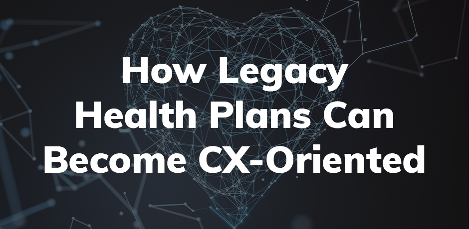 How legacy health plans can become CX-oriented