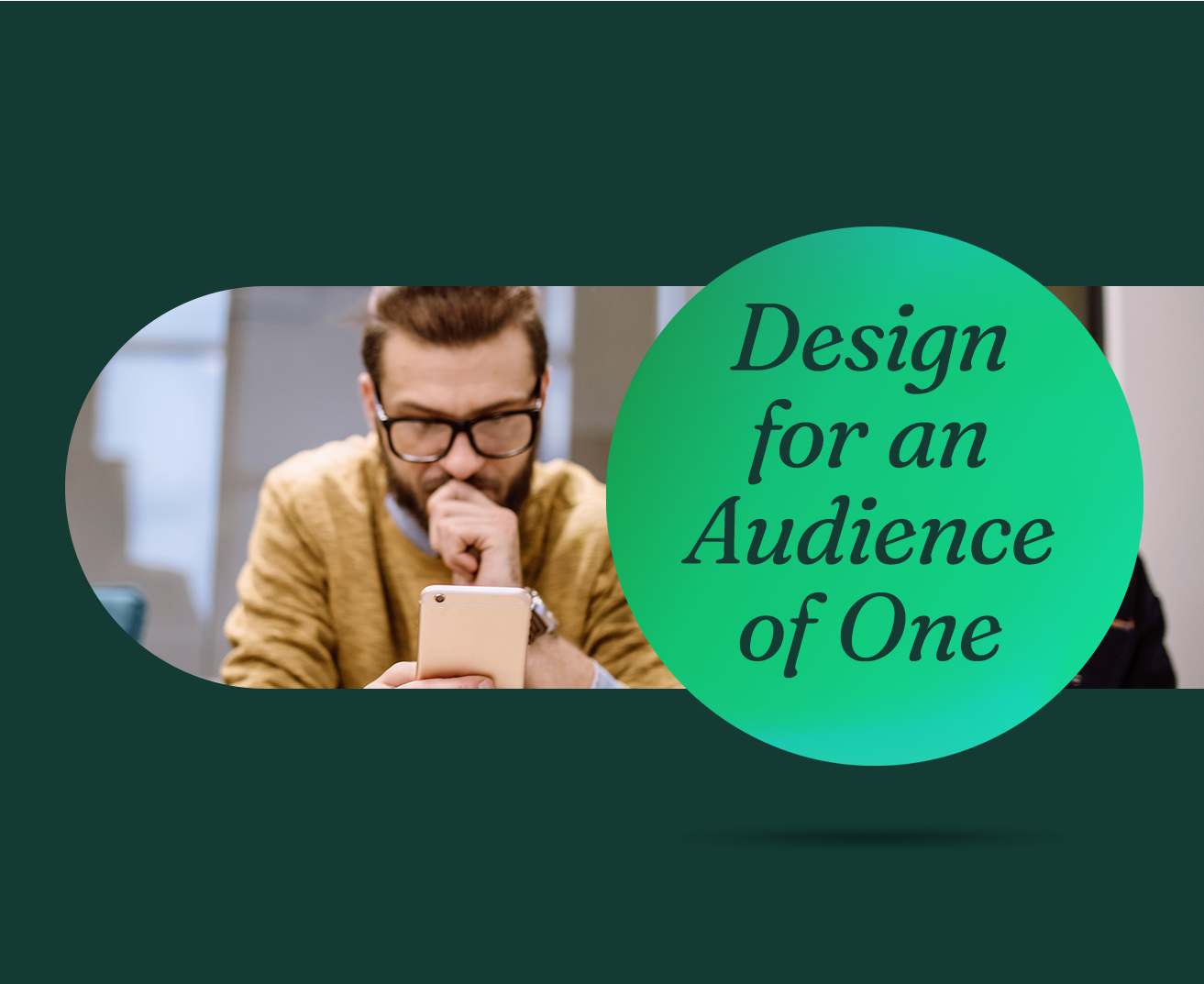 Design for an Audience of One